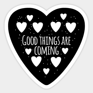 Good things are coming Sticker